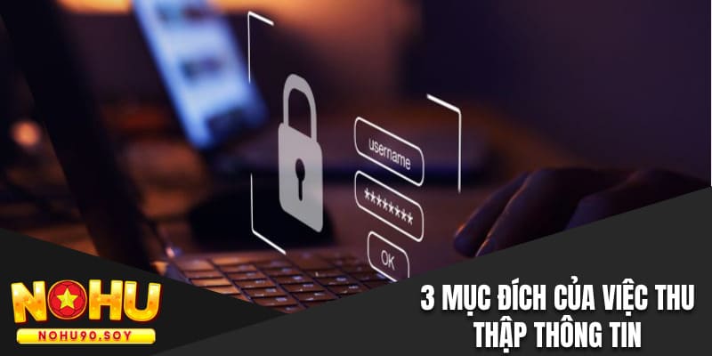 3 mục đích chính đáng của việc thu thập thông tin