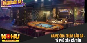 Game ông trùm bắn cá