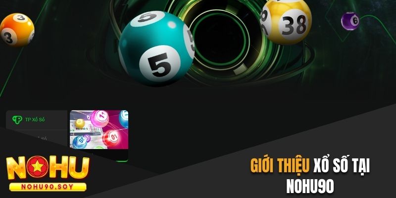 Giới thiệu danh mục xổ số tại Nohu90