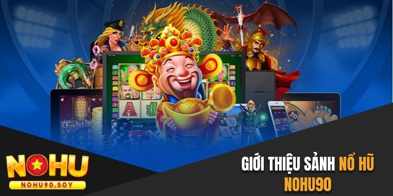 Giới thiệu sảnh nổ hũ Nohu90