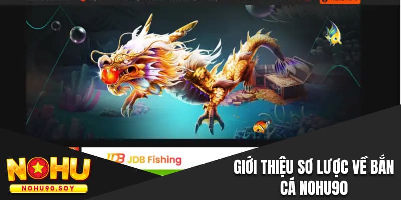 Giới thiệu sơ lược về bắn cá Nohu90