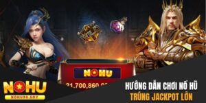 Hướng dẫn chơi Nổ hũ trúng Jackpot