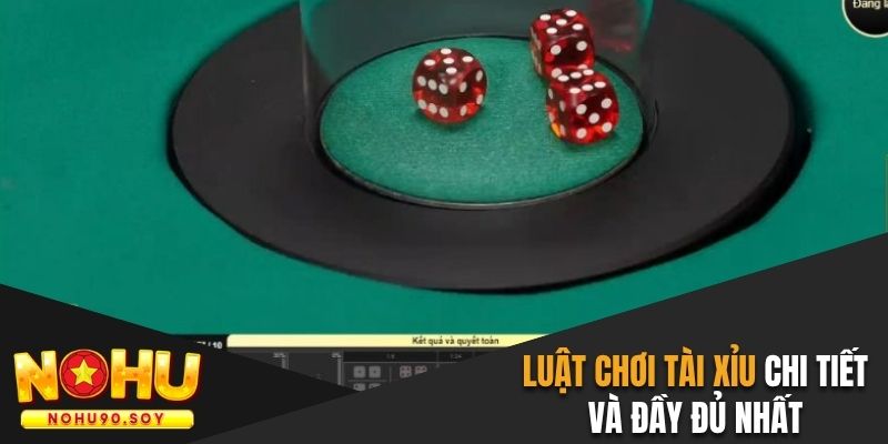 Luật chơi tài xỉu online chi tiết và đầy đủ nhất