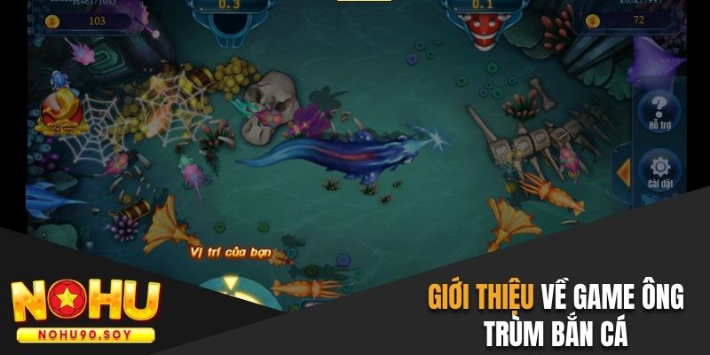 Tổng quan về game ông trùm bắn cá