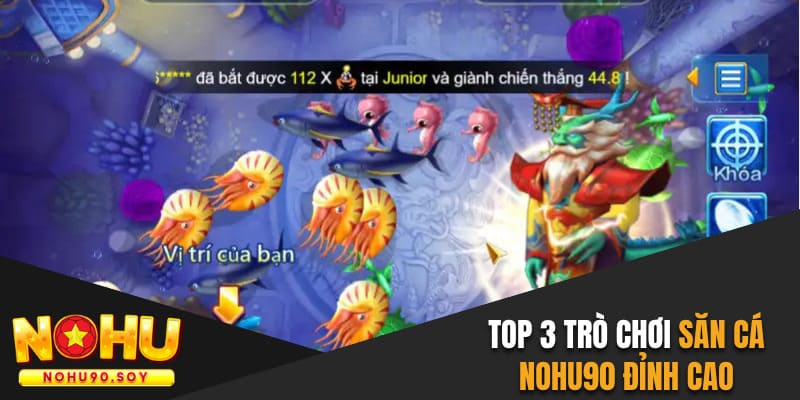 Top 3 trò chơi săn cá Nohu90 đỉnh cao